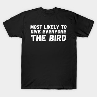 most likely to give everyone the bird T-Shirt